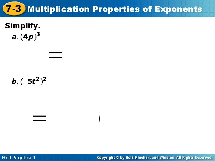 7 -3 Multiplication Properties of Exponents Simplify. Holt Algebra 1 