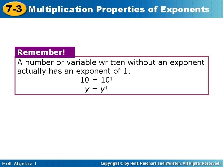 7 -3 Multiplication Properties of Exponents Remember! A number or variable written without an 7 -3 Multiplication Properties of Exponents Remember! A number or variable written without an