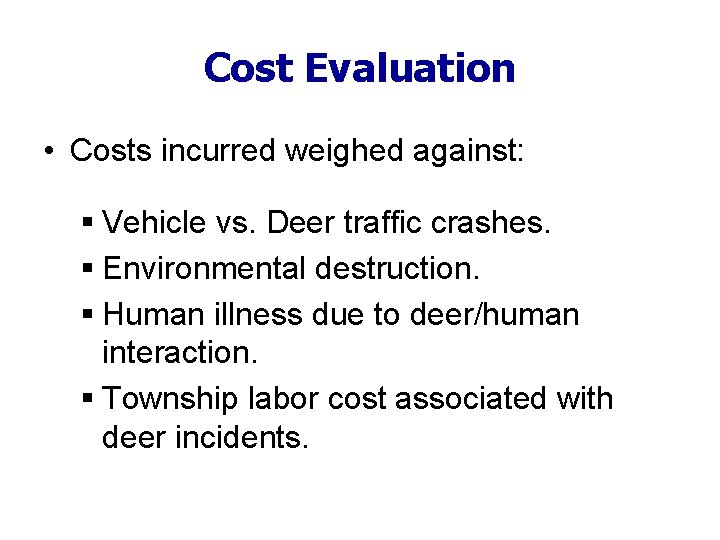 Cost Evaluation • Costs incurred weighed against: § Vehicle vs. Deer traffic crashes. §