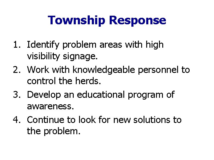 Township Response 1. Identify problem areas with high visibility signage. 2. Work with knowledgeable