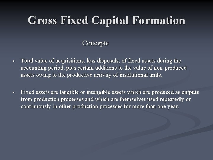 Gross Fixed Capital Formation Concepts § Total value of acquisitions, less disposals, of fixed