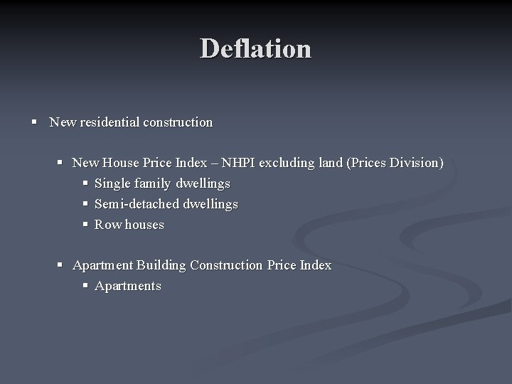 Deflation § New residential construction § New House Price Index – NHPI excluding land