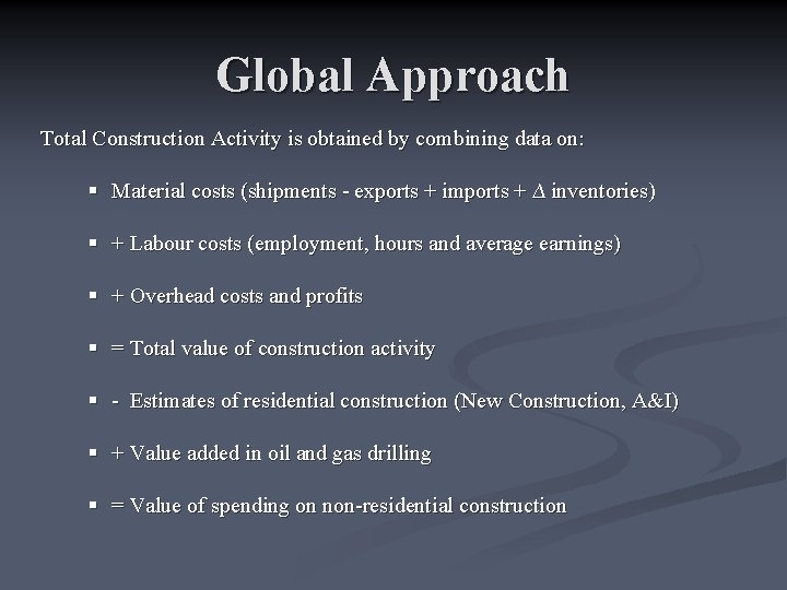 Global Approach Total Construction Activity is obtained by combining data on: § Material costs