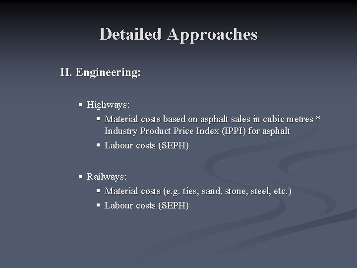 Detailed Approaches II. Engineering: § Highways: § Material costs based on asphalt sales in