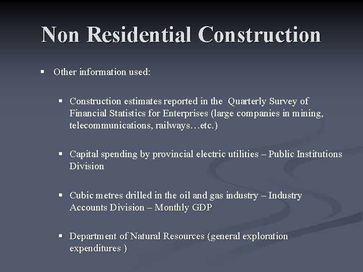Non Residential Construction § Other information used: § Construction estimates reported in the Quarterly