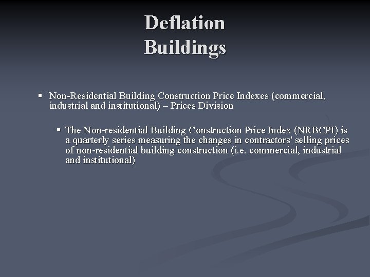 Deflation Buildings § Non-Residential Building Construction Price Indexes (commercial, industrial and institutional) – Prices