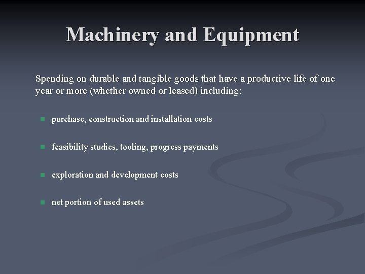 Machinery and Equipment Spending on durable and tangible goods that have a productive life