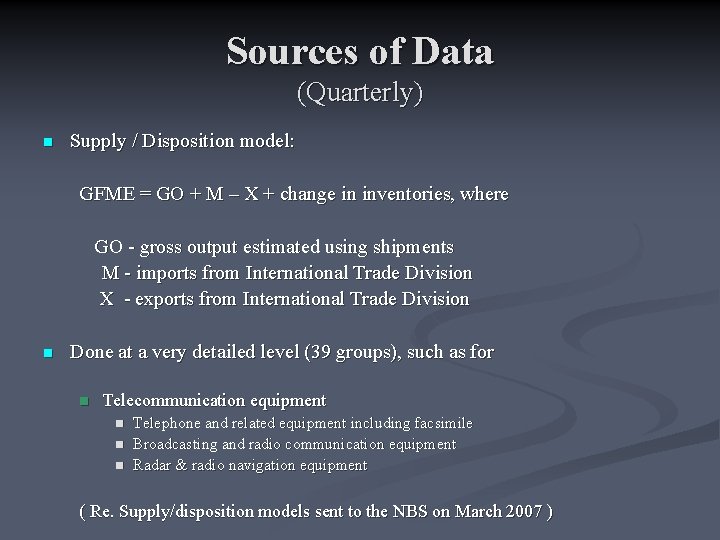 Sources of Data (Quarterly) n Supply / Disposition model: GFME = GO + M