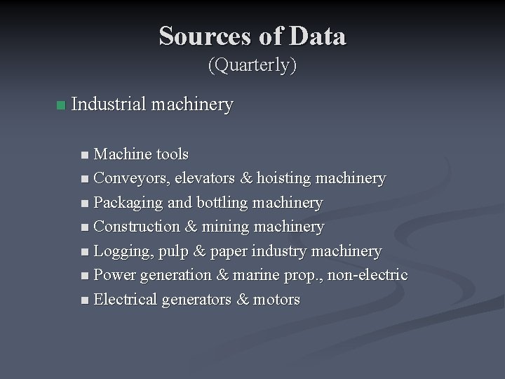 Sources of Data (Quarterly) n Industrial machinery n Machine tools n Conveyors, elevators &