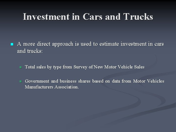 Investment in Cars and Trucks n A more direct approach is used to estimate