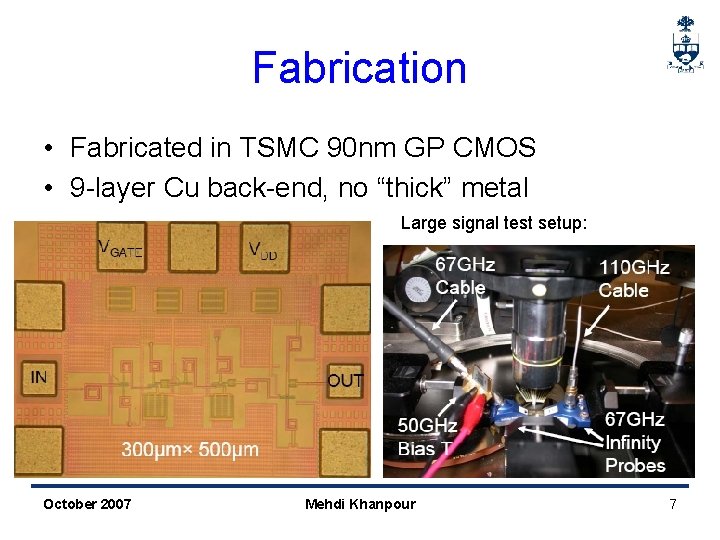 Fabrication • Fabricated in TSMC 90 nm GP CMOS • 9 -layer Cu back-end,