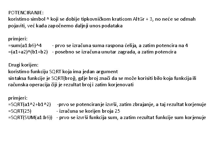 POTENCIRANJE: koristimo simbol ^ koji se dobije tipkovničkom kraticom Alt. Gr + 3, no