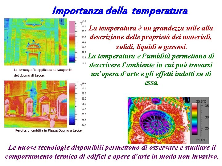 Importanza della temperatura La temperatura è un grandezza utile alla descrizione delle proprietà dei