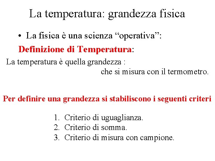 La temperatura: grandezza fisica • La fisica è una scienza “operativa”: Definizione di Temperatura: