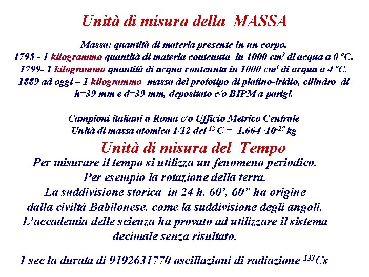 Unità di misura della MASSA Massa: quantità di materia presente in un corpo. 1795