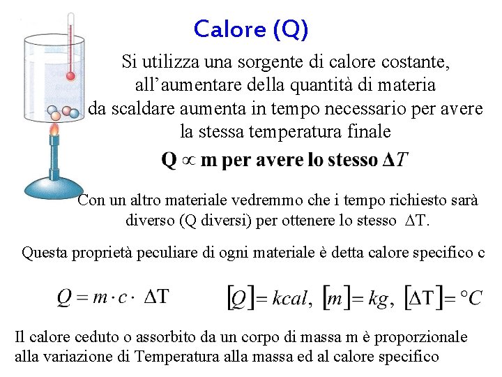 Calore (Q) Si utilizza una sorgente di calore costante, all’aumentare della quantità di materia