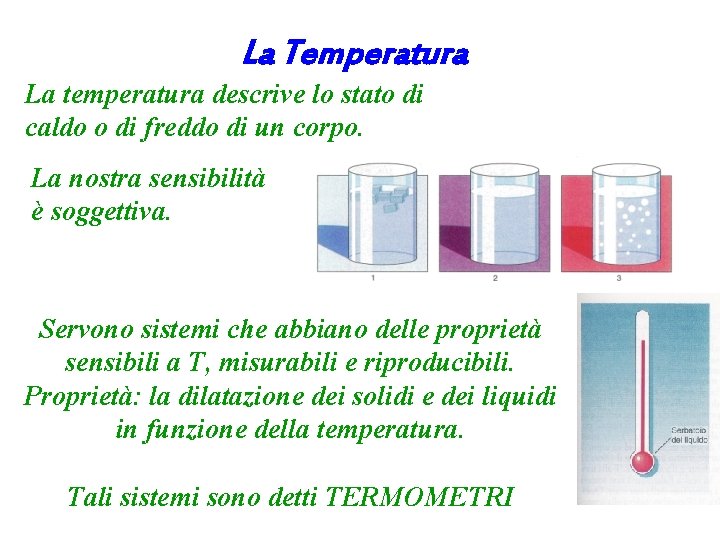 La Temperatura La temperatura descrive lo stato di caldo o di freddo di un