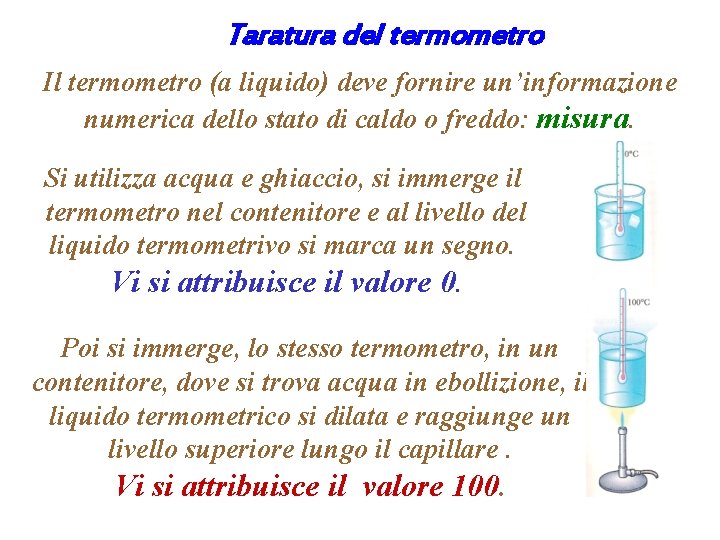 Taratura del termometro Il termometro (a liquido) deve fornire un’informazione numerica dello stato di