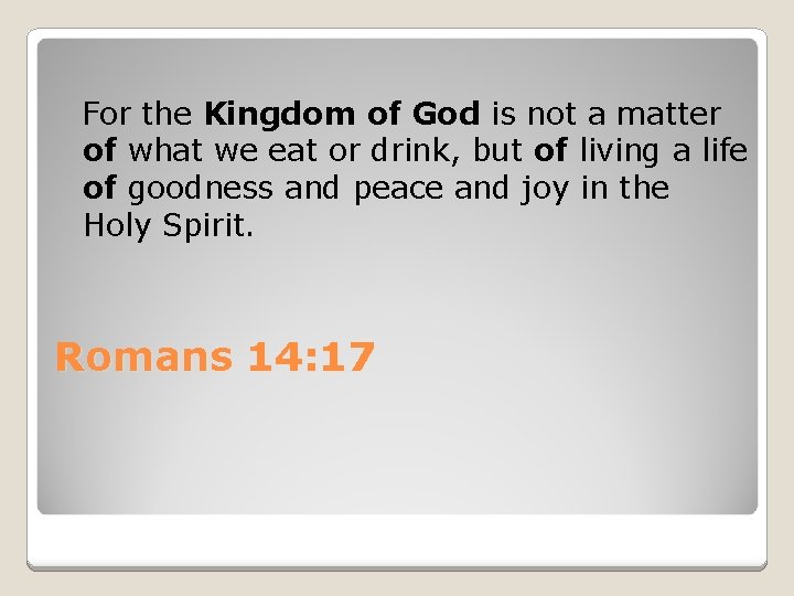  For the Kingdom of God is not a matter of what we eat