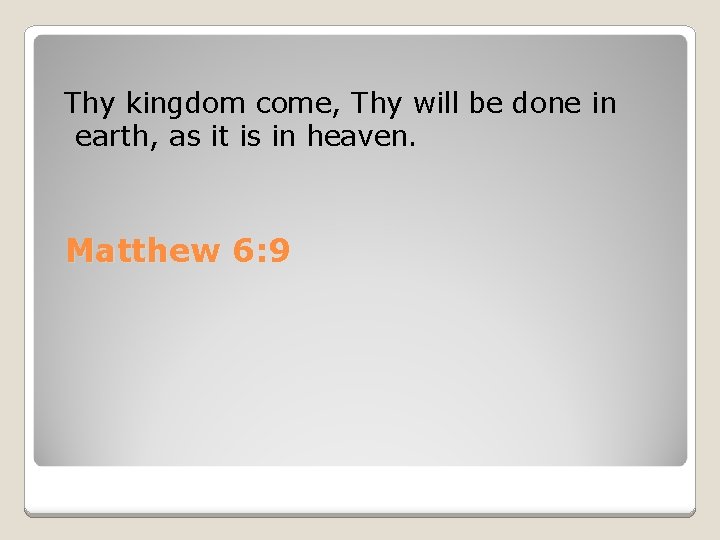  Thy kingdom come, Thy will be done in earth, as it is in