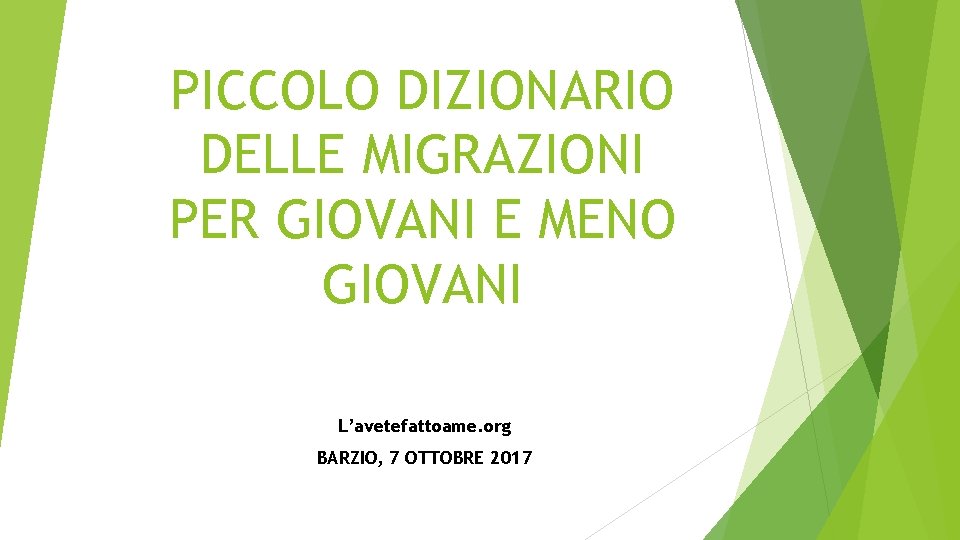 PICCOLO DIZIONARIO DELLE MIGRAZIONI PER GIOVANI E MENO GIOVANI L’avetefattoame. org BARZIO, 7 OTTOBRE