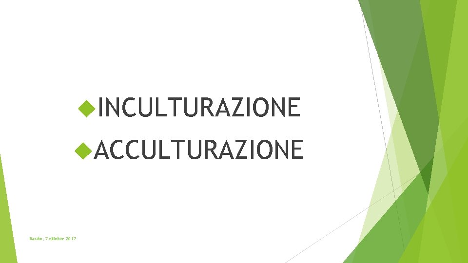  INCULTURAZIONE ACCULTURAZIONE Barzio, 7 ottobre 2017 