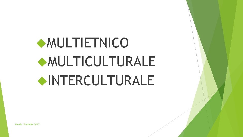  MULTIETNICO MULTICULTURALE INTERCULTURALE Barzio, 7 ottobre 2017 