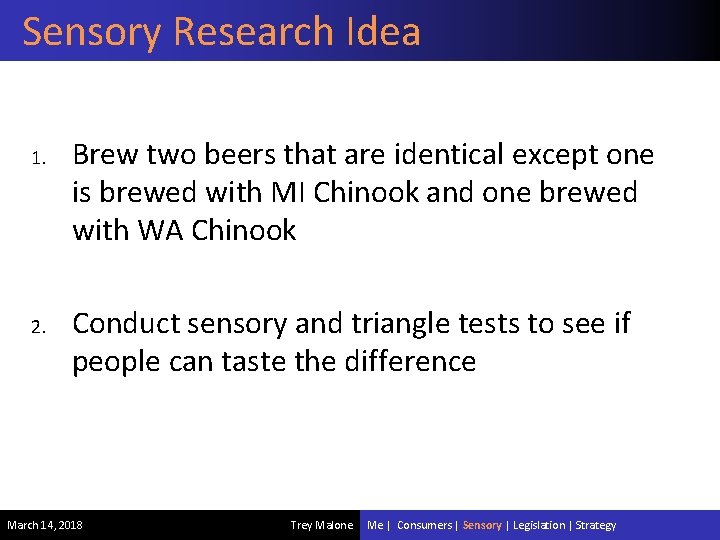 Sensory Research Idea 1. 2. Brew two beers that are identical except one is