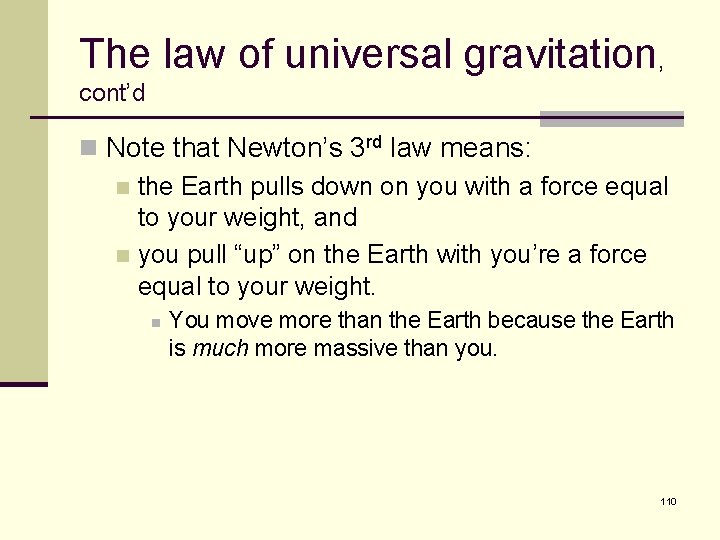 The law of universal gravitation, cont’d n Note that Newton’s 3 rd law means: