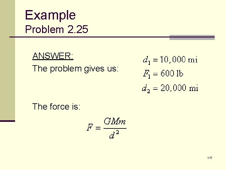 Example Problem 2. 25 ANSWER: The problem gives us: The force is: 117 