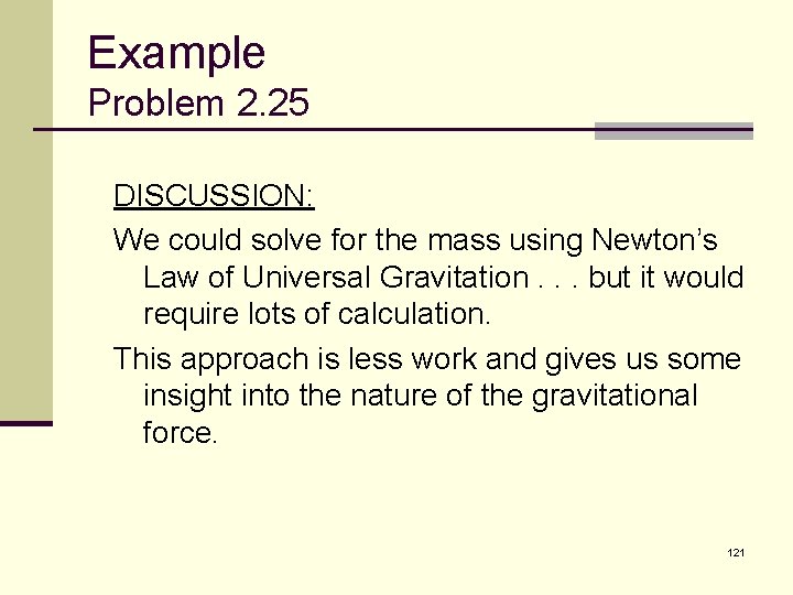 Example Problem 2. 25 DISCUSSION: We could solve for the mass using Newton’s Law