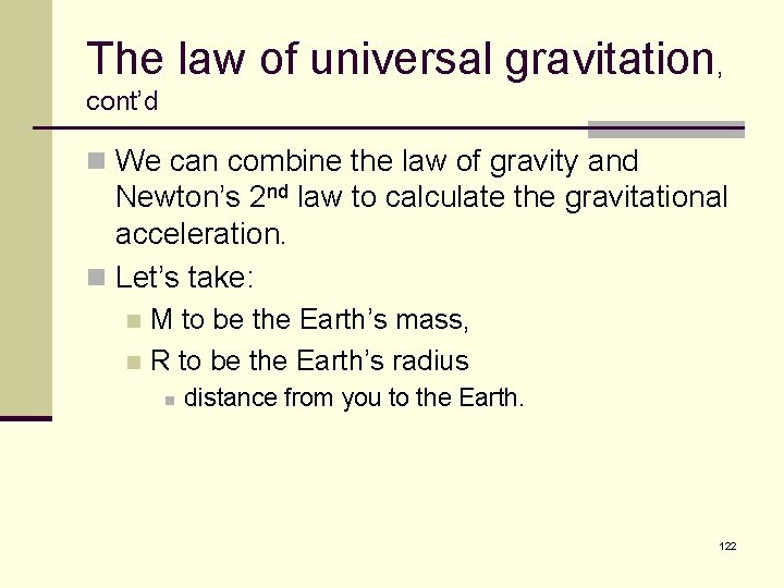 The law of universal gravitation, cont’d n We can combine the law of gravity