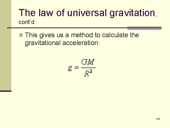 The law of universal gravitation, cont’d n This gives us a method to calculate