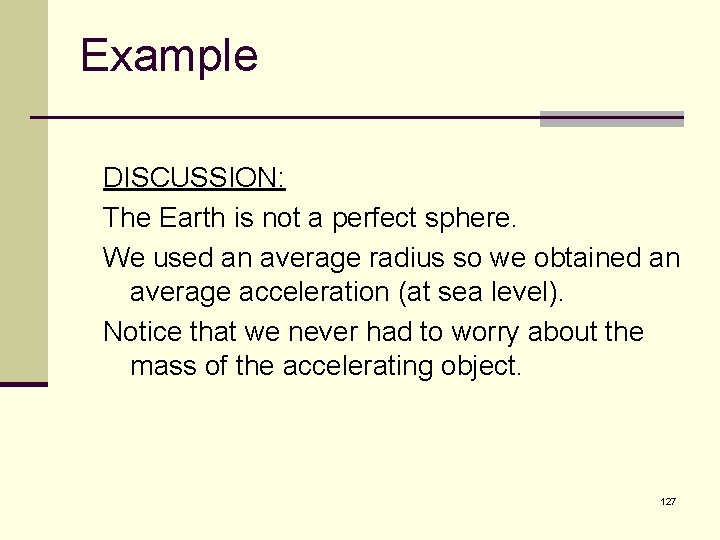 Example DISCUSSION: The Earth is not a perfect sphere. We used an average radius