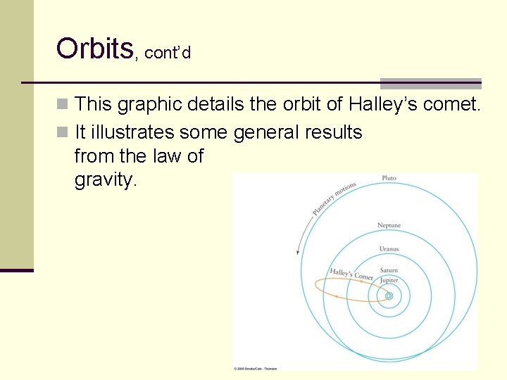 Orbits, cont’d n This graphic details the orbit of Halley’s comet. n It illustrates