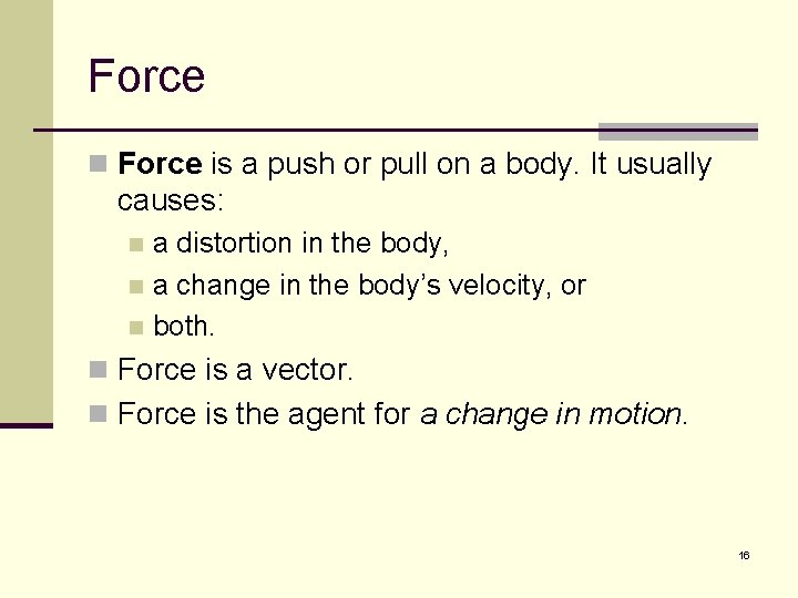 Force n Force is a push or pull on a body. It usually causes: