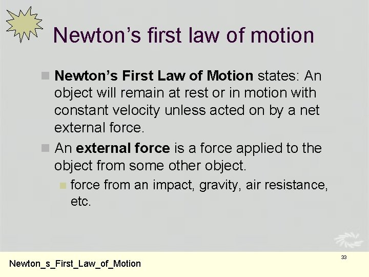 Newton’s first law of motion n Newton’s First Law of Motion states: An object