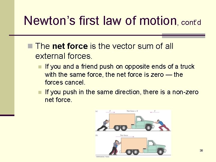 Newton’s first law of motion, cont’d n The net force is the vector sum