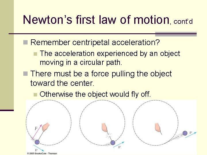 Newton’s first law of motion, cont’d n Remember centripetal acceleration? n The acceleration experienced