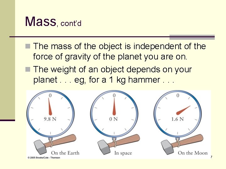 Mass, cont’d n The mass of the object is independent of the force of