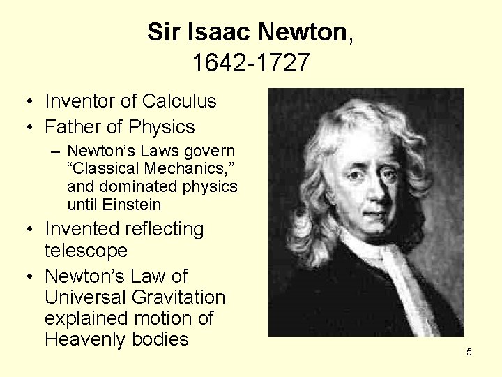 Sir Isaac Newton, 1642 -1727 • Inventor of Calculus • Father of Physics –