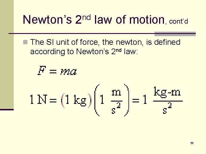 Newton’s 2 nd law of motion, cont’d n The SI unit of force, the