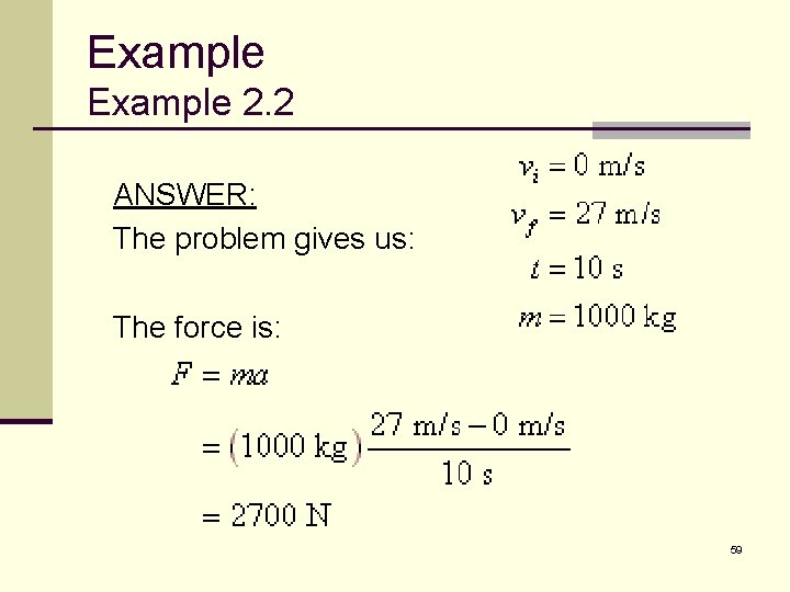 Example 2. 2 ANSWER: The problem gives us: The force is: 59 