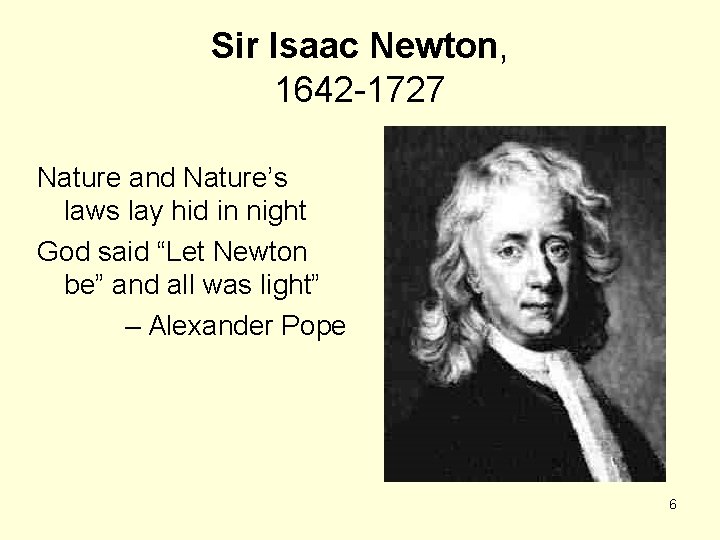 Sir Isaac Newton, 1642 -1727 Nature and Nature’s laws lay hid in night God