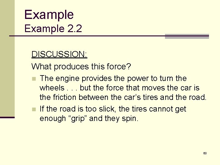 Example 2. 2 DISCUSSION: What produces this force? n n The engine provides the