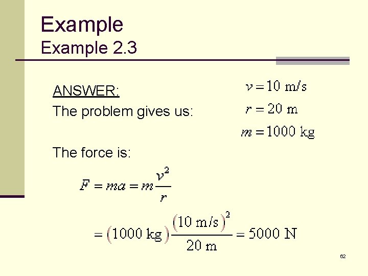 Example 2. 3 ANSWER: The problem gives us: The force is: 62 