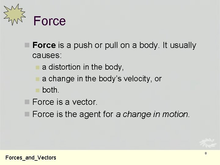 Force n Force is a push or pull on a body. It usually causes: