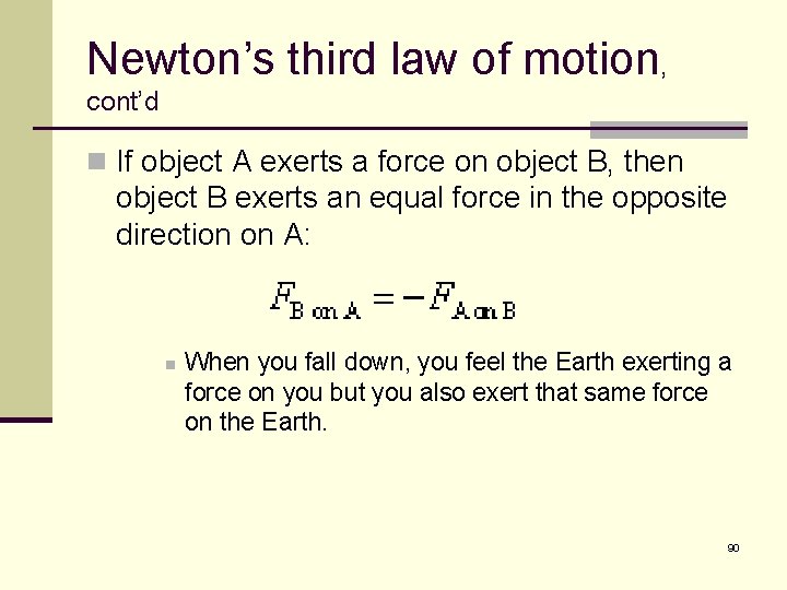 Newton’s third law of motion, cont’d n If object A exerts a force on