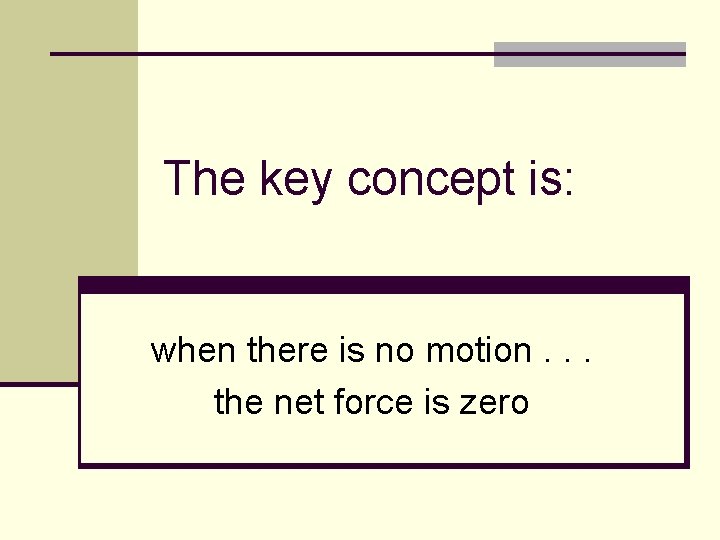 The key concept is: when there is no motion. . . the net force