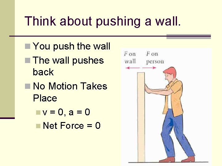 Think about pushing a wall. n You push the wall n The wall pushes